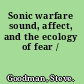 Sonic warfare sound, affect, and the ecology of fear /