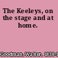 The Keeleys, on the stage and at home.