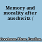 Memory and morality after auschwitz /