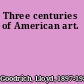 Three centuries of American art.