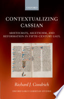 Contextualizing Cassian aristocrats, asceticism, and reformation in fifth-century Gaul /