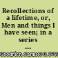 Recollections of a lifetime, or, Men and things I have seen; in a series of familiar letters to a friend, historical, biographical, anecdotical, and descriptive /