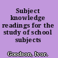 Subject knowledge readings for the study of school subjects /