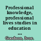 Professional knowledge, professional lives studies in education and change /
