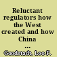 Reluctant regulators how the West created and how China survived the global financial crisis /