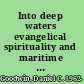 Into deep waters evangelical spirituality and maritime Calvinistic Baptist ministers, 1790-1855 /