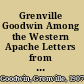 Grenville Goodwin Among the Western Apache Letters from the Field /
