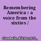 Remembering America : a voice from the sixties /