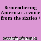 Remembering America : a voice from the sixties /