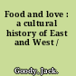 Food and love : a cultural history of East and West /