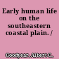 Early human life on the southeastern coastal plain. /