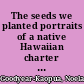 The seeds we planted portraits of a native Hawaiian charter school /