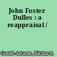 John Foster Dulles : a reappraisal /