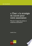 "Oser" la stratégie du succès pour votre association : Manuel a l'usage des petites et moyennes associations /