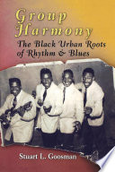 Group harmony the black urban roots of rhythm & blues /