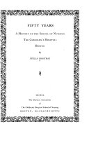 Fifty years; a history of the School of nursing, the Children's hospital, Boston,