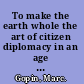 To make the earth whole the art of citizen diplomacy in an age of religious militancy /