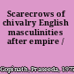 Scarecrows of chivalry English masculinities after empire /