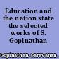 Education and the nation state the selected works of S. Gopinathan /