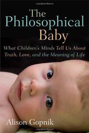 The philosophical baby : what children's minds tell us about truth, love, and the meaning of life /