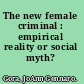 The new female criminal : empirical reality or social myth? /