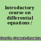 Introductory course on differential equations /