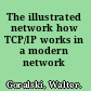 The illustrated network how TCP/IP works in a modern network /