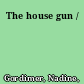 The house gun /