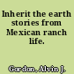 Inherit the earth stories from Mexican ranch life.