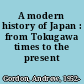 A modern history of Japan : from Tokugawa times to the present /