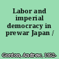 Labor and imperial democracy in prewar Japan /