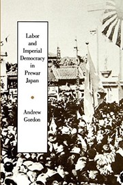 Labor and imperial democracy in prewar Japan /