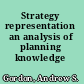 Strategy representation an analysis of planning knowledge /