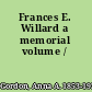 Frances E. Willard a memorial volume /