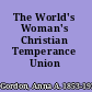 The World's Woman's Christian Temperance Union