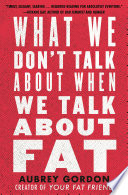 What we don't talk about when we talk about fat /