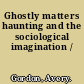 Ghostly matters haunting and the sociological imagination /