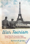 War Tourism Second World War France from Defeat and Occupation to the Creation of Heritage /