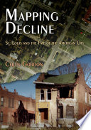 Mapping decline : St. Louis and the fate of the American city /