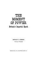 The moment of power ; Britain's imperial epoch /