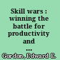 Skill wars : winning the battle for productivity and profit /