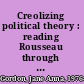 Creolizing political theory : reading Rousseau through Fanon /