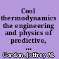 Cool thermodynamics the engineering and physics of predictive, diagnostic and optimization methods for cooling systems /