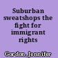 Suburban sweatshops the fight for immigrant rights /