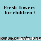 Fresh flowers for children /