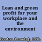 Lean and green profit for your workplace and the environment /