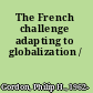 The French challenge adapting to globalization /