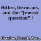 Hitler, Germans, and the "Jewish question" /