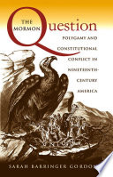 The Mormon question polygamy and constitutional conflict in nineteenth-century America /