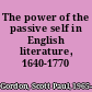 The power of the passive self in English literature, 1640-1770